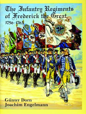 Image for Infantry Regiments of Frederick the Great 1756-1763. Infantry Regiments of Frederick the Great 1756-1763.