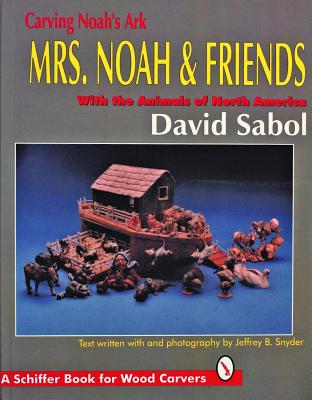 Image for Carving Noah's Ark: Mrs. Noah & Friends, the Animals of North America (Schiffer Military History)