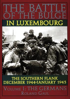 Battle of the Bulge in Luxembourg: Southern Flank December 1944-January 1945. Vol. I Germans.