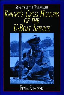 Knights Cross Holders of the U-Boat Service. Knights of the Wehrmacht.