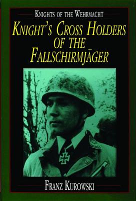 Image for Knights of the Wehrmacht: Knight's Cross Holders of the Fallschirmjager Knights of the Wehrmacht: Knight's Cross Holders of the Fallschirmjager