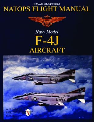 NAVAIR 01-245Fdd-1 NATOPS Flight Manual Navy Model: F-4J Aircraft.