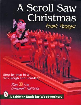 A Scroll Saw Christmas: Step-by-Step to a 3-D Sleigh and Reindeer (Story Behind the Scenery)