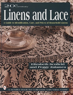 20th Century Linens and Lace: A Guide to Identification, Care and Prices of Household Linens (Schiffer Book for Collectors)