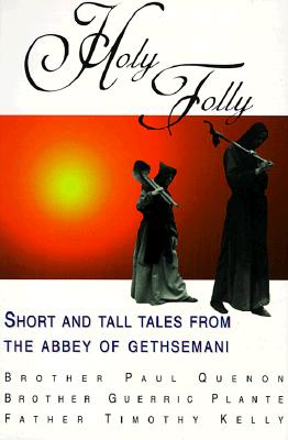 HOLY FOLLY: SHORT AND TALL TALES FROM THE ABBEY OF GETHSEMANI