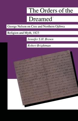 The Orders of the Dreamed: George Nelson on Cree and Northern Ojibwa Religion and Myth, 1823