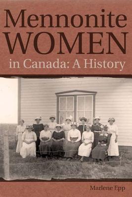 Mennonite Women in Canada: A History (Studies in Immigration and Culture, 2)
