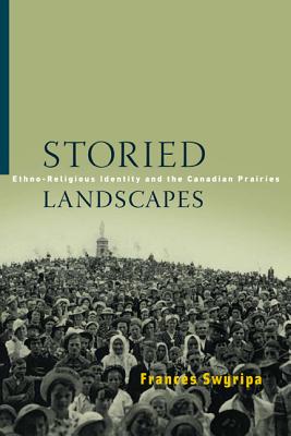 Storied Landscapes Ethno-religious Identity and the Canadian Praries