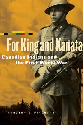Image for FOR KING AND KANATA: CANADIAN INDIANS AND THE FIRST WORLD WAR