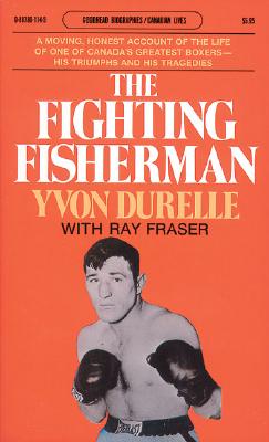 The Fighting Fisherman : The Life of Yvon Durelle. Goodreads Biographies Paperback Edition