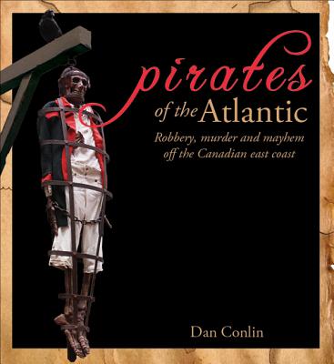 Pirates of the Atlantic: Robbery, Murder and Mayhem off the Canadian East Coast (Formac Illustrated History)