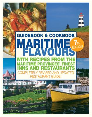 Maritime Flavors Guidebook and Cookbook: with Recipes from the Maritime Provinces' Finest Inns and Restaurants