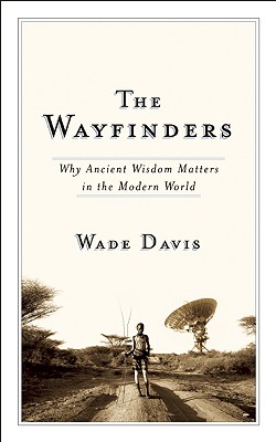 Image for The Wayfinders: Why Ancient Wisdom Matters in the Modern World (CBC Massey Lecture)