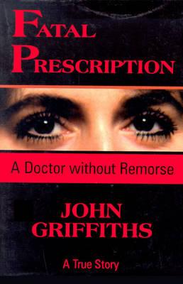 Image for Fatal Prescription: A Doctor Without Remorse Fatal Prescription: A Doctor Without Remorse