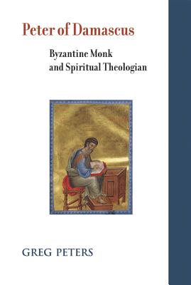 Image for Peter of Damascus: Byzantine Monk and Spiritual Theologian (Studies and Texts)