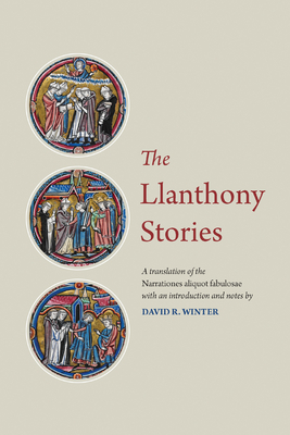 The Llanthony Stories: A Translation of the Narrationes aliquot fabulosae (Mediaeval Sources in Translation)