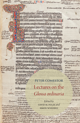 Peter Comestor: Lectures on the Glossa ordinaria: Edited from Troyes, Mediatheque du Grand Troyes, MS 1024 (Toronto Medieval Latin Texts)