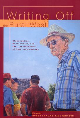 Image for Writing Off the Rural West: Globalization, Governments and the Transformation of Rural Communities