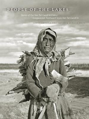 People of the Lakes: Stories of Our Van Tat Gwich'in Elders/Googwandak Nakhwach'njo Van Tat Gwich'in