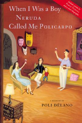 When I Was a Boy Neruda Called Me Policarpo: A Memoir