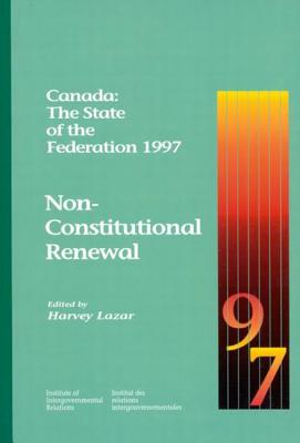 Canada: The State of the Federation 1997: Non-Constitutional Renewal (Volume 9)