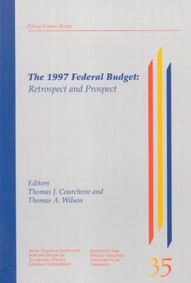 The 1997 Federal Budget: Retrospect and Prospect (Volume 36) (Queen's Policy Studies Series)