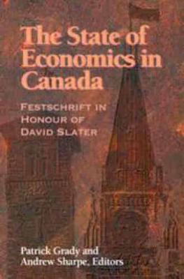The State of Economics in Canada: Festschrift in Honour of David Slater (Volume 64) (Queen's Policy Studies Series)