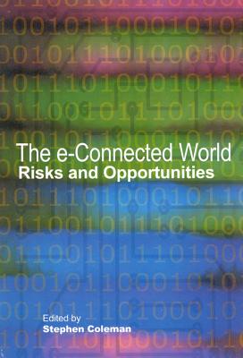 The e-Connected World: Risks and Opportunities (Volume 74) (Queen's Policy Studies Series)