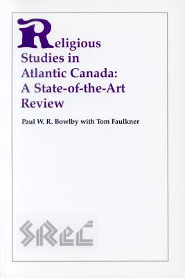 Image for Religious Studies in Atlantic Canada: A State-of-the-Art Review (Study of Religion in Canada, 6)