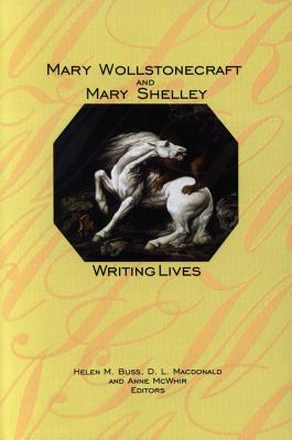Mary Wollstonecraft and Mary Shelley: Writing Lives