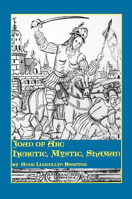 Joan of Arc: Heretic, Mystic, Shaman (Studies in Women and Religion)