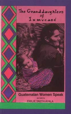 Grand Daughters of Ixmucane: Guatemalan Women Speak