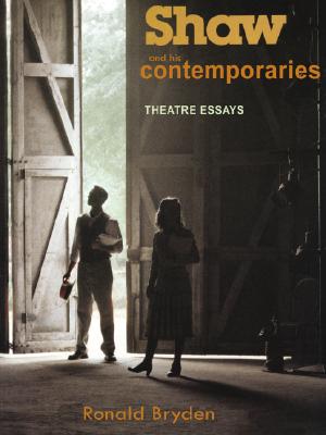 Shaw and His Comtemporaries: Theatre Essays