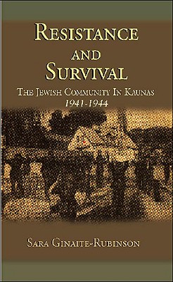 Resistance and Survival: The Jewish Community in Kaunas, Lithuania, 1941-1944