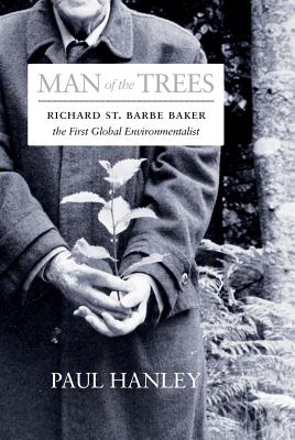 Man of the Trees; Richard St. Barbe Baker, the First Global Conservationist