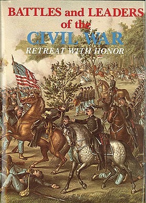 Retreat With Honor (Battles & Leaders of the Civil War Vol.4)