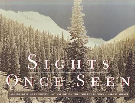 Sights Once Seen: Daguerreotyping Frmont's Last Expedition Through the Rockies