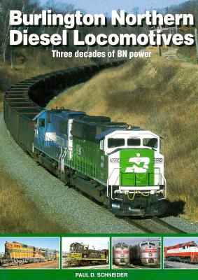 Burlington Northern Diesel Locomotives: Three Decades of BN Power.