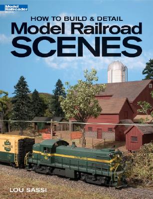 How to Build & Detail Model Railroad Scenes (Model Railroader Books)
