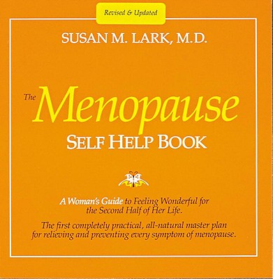 Dr. Susan Larks the Menopause Self Help Book : A Womans Guide to Feeling Wonderful for the Second Half of Her Life