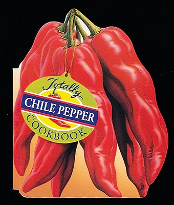 Totally Chile Pepper Cookbook (Totally Cookbooks) (Totally Cookbooks Series)