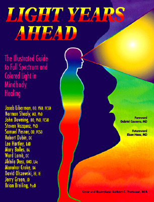 Light Years Ahead: The Illustrated Guide to Full Spectrum and Colored Light in Mindbody Healing