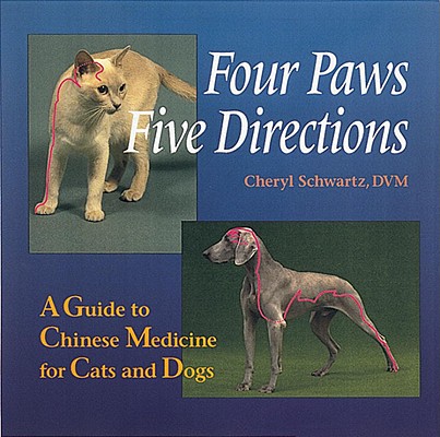Image for Four Paws, Five Directions: A Guide to Chinese Medicine for Cats and Dogs Four Paws, Five Directions: A Guide to Chinese Medicine for Cats and Dogs