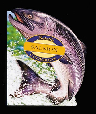 The Totally Salmon Cookbook