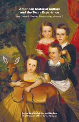 American Material Culture and the Texas Experience (The David B. Warren Symposium)