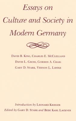 Essays on Culture and Society in Modern Germany (Walter Prescott Webb Memorial Lectures, published for the University of Texas at Arlington by Texas A&M University Press)