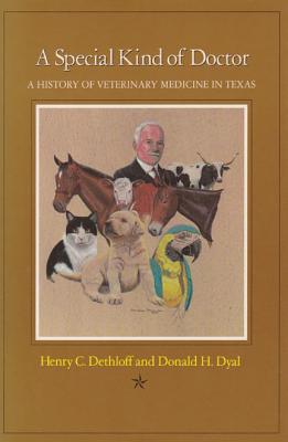 A Special Kind of Doctor: A History of Veterinary Medicine in Texas