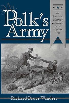 Mr. Polk's Army: The American Military Experience in the Mexican War.