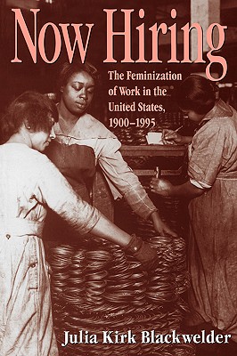 Now Hiring Signed by Author The Feminization of Work in the United States, 1900-1995