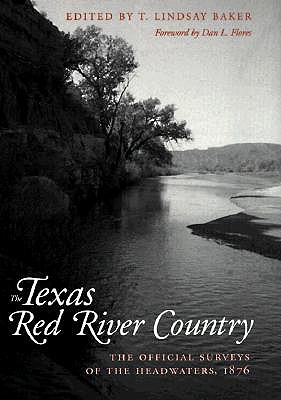 TEXAS RED RIVER COUNTRY: THE OFFICIAL SURVEYS OF THE HEADWATERS, 1876